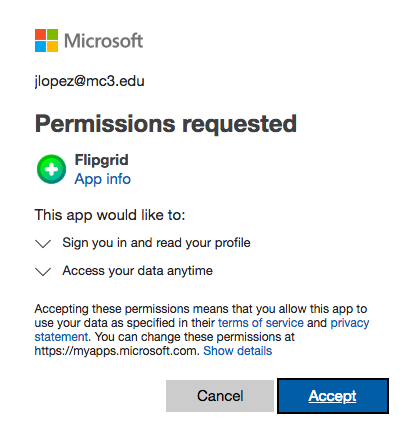 This is an image of the Microsoft logo in the top left followed by the users email address listed below. The words Permissions requested proceed with Flipgrid being listed as the option. It indicates the app would like to Sign you in and read your profile as well as Access your data anytime. Below is more information about accepting these conditions and then a Cancel or Accept button at the bottom. 